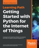 Getting Started with Python for the Internet of Things : Leverage the full potential of Python to prototype and build IoT projects using the Raspberry Pi - Tim Cox