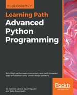 Advanced Python Programming : Build high performance, concurrent, and multi-threaded apps with Python using proven design patterns - Dr. Gabriele Lanaro