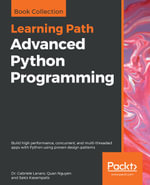 Advanced Python Programming : Build high performance, concurrent, and multi-threaded apps with Python using proven design patterns - Dr. Gabriele Lanaro
