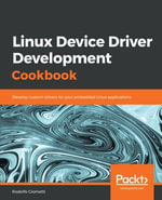 Linux Device Driver Development Cookbook : Develop custom drivers for your embedded Linux applications - Rodolfo Giometti