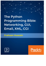 The Python Programming Bible : Networking, GUI, Email, XML, CGI - Frahaan Hussain