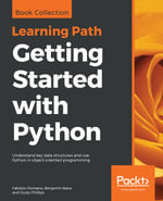 Getting Started with Python : Understand key data structures and use Python in object-oriented programming - Fabrizio Romano