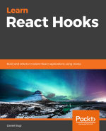 Learn React Hooks : Build and refactor modern React.js applications using Hooks - Daniel Bugl