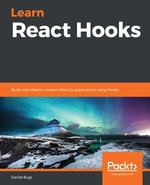 Learn React Hooks : Build and refactor modern React.js applications using Hooks - Daniel Bugl