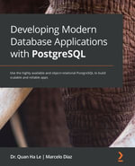 Developing Modern Database Applications with PostgreSQL : Use the highly available and object-relational PostgreSQL to build scalable and reliable apps - Marcelo Diaz