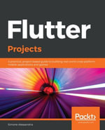 Flutter Projects : A practical, project-based guide to building real-world cross-platform mobile applications and games - Simone Alessandria