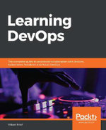 Learning DevOps : The complete guide to accelerate collaboration with Jenkins, Kubernetes, Terraform and Azure DevOps - Mikael Krief