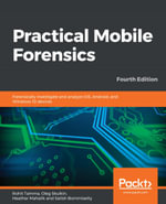 Practical Mobile Forensics : Forensically Investigate and Analyze iOS, Android, and Windows 10 Devices - Rohit Tamma