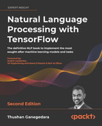 Natural Language Processing with TensorFlow : The definitive NLP book to implement the most sought-after machine learning models and tasks - Thushan Ganegedara
