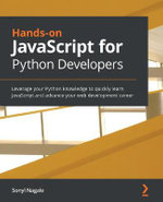 Hands-on JavaScript for Python Developers : Leverage your Python knowledge to quickly learn JavaScript and advance your web development career - Sonyl Nagale