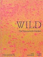 Wild : The Naturalistic Garden - Noel Kingsbury