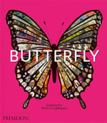 Butterfly : Exploring the World of Lepidoptera - Phaidon Editors