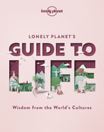 Lonely Planet's Guide to Life : Lonely Planet - Lonely Planet