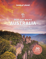 Best Day Walks Australia : Lonely Planet Travel Guide : 2nd Edition - Anna Kaminski