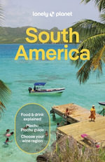 South America : Lonely Planet Travel Guide : 16th Edition - Lonely Planet