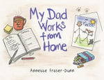 My Dad Works from Home - Annette Fraser-Dunn