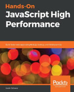 Hands-On JavaScript High Performance : Build faster web apps using Node.js, Svelte.js, and WebAssembly - Justin Scherer