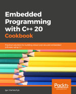 Embedded Programming with Modern C   Cookbook : Practical recipes to help you build robust and secure embedded applications on Linux - Igor Viarheichyk