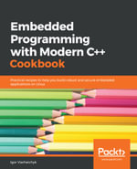 Embedded Programming with Modern C   Cookbook : Practical recipes to help you build robust and secure embedded applications on Linux - Igor Viarheichyk