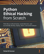 Python Ethical Hacking from Scratch : Think like an ethical hacker, avoid detection, and successfully develop, deploy, detect, and avoid malware - Fahad Ali Sarwar