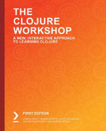 The Clojure Workshop : A New, Interactive Approach to Learning Clojure - Joseph Fahey