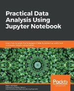 Practical Data Analysis using Jupyter Notebook : Learn how to speak the language of data by extracting useful and actionable insights using Python - Marc Wintjen