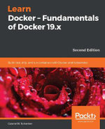 Learn Docker - Fundamentals of Docker 19.x : Build, test, ship, and run containers with Docker and Kubernetes, 2nd Edition - Gabriel N. Schenker
