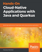 Hands-On Cloud-Native Applications with Java and Quarkus : Build high performance, Kubernetes-native Java serverless applications - Francesco Marchioni
