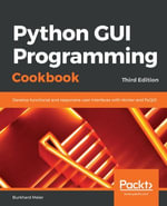 Python GUI Programming Cookbook : Develop functional and responsive user interfaces with tkinter and PyQt5, 3rd Edition - Burkhard Meier