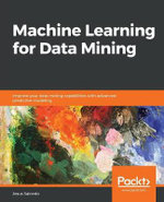 Machine Learning for Data Mining : Improve your data mining capabilities with advanced predictive modeling - Jesus Salcedo