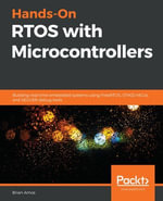 Hands-On RTOS with Microcontrollers : Building real-time embedded systems using FreeRTOS, STM32 MCUs, and SEGGER debug tools - Brian Amos