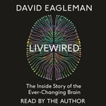 Livewired : The Inside Story of the Ever-Changing Brain - David Eagleman