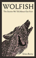 Wolfish : The stories we tell about fear, ferocity and freedom - Erica Berry