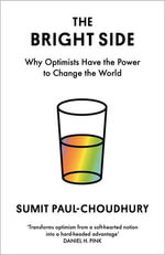 The Bright Side : Why Optimists Have the Power to Change the World - Sumit Paul-Choudhury