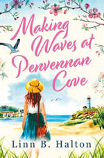 Making Waves at Penvennan Cove : Escape to Cornwall with this gorgeous feel-good and uplifting romance - Linn B. Halton