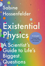 Existential Physics : A Scientist's Guide to Life's Biggest Questions - Sabine Hossenfelder
