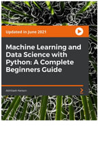Machine Learning and Data Science with Python : A Complete Beginners Guide - Abhilash Nelson
