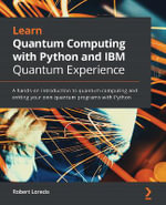 Learn Quantum Computing with Python and IBM Quantum Experience : A hands-on introduction to quantum computing and writing your own quantum programs with Python - Robert Loredo