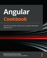 Angular Cookbook : Over 80 actionable recipes every Angular developer should know - Muhammad Ahsan Ayaz