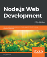 Node.js Web Development : Server-Side Web Development Made Easy with Node 14 Using Practical Examples - David Herron