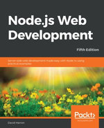 Node.js Web Development : Server-Side Web Development Made Easy with Node 14 Using Practical Examples - David Herron