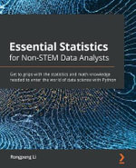 Essential Statistics for Non-STEM Data Analysts : Get to grips with the statistics and math knowledge needed to enter the world of data science with Python - Rongpeng Li