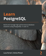 Learn PostgreSQL : Build and manage high-performance database solutions using PostgreSQL 12 and 13 - Luca Ferrari