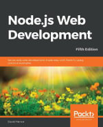 Node.js Web Development - Fifth Edition : Server-side web development made easy with Node 14 using practical examples - David Herron