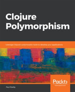 Clojure Polymorphism : Leverage Clojure's polymorphic tools to develop your applications - Paul Stadig