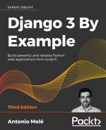 Django 3 By Example : Build Powerful and Reliable Python Web Applications from Scratch - Antonio Mele