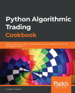 Python Algorithmic Trading Cookbook : All the recipes you need to implement your own algorithmic trading strategies in Python - Pushpak Dagade