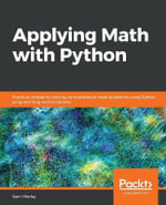 Applying Math with Python : Practical recipes for solving computational math problems using Python programming and its libraries - Sam Morley