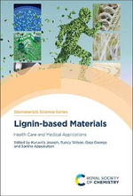 Lignin-based Materials : Health Care and Medical Applications - Gejo  George