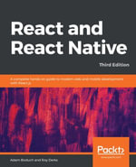 React and React Native : A complete hands-on guide to modern web and mobile development with React.js, 3rd Edition - Adam Boduch